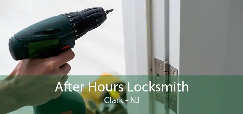 After Hours Locksmith Clark - NJ