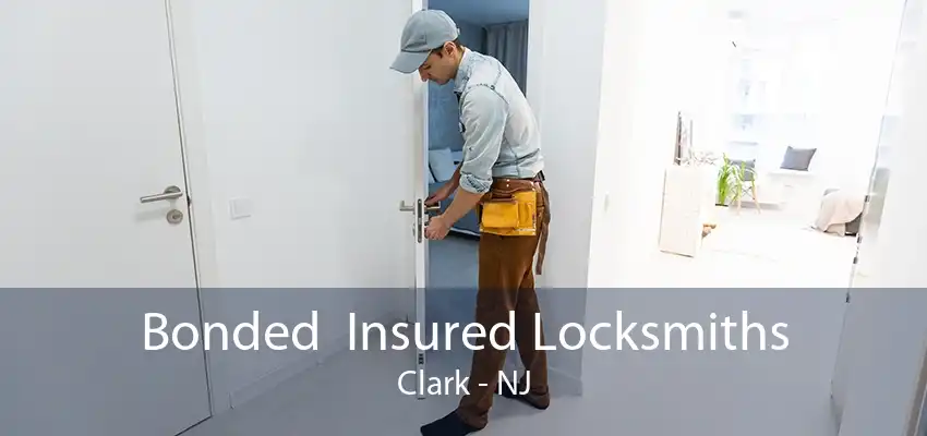 Bonded  Insured Locksmiths Clark - NJ