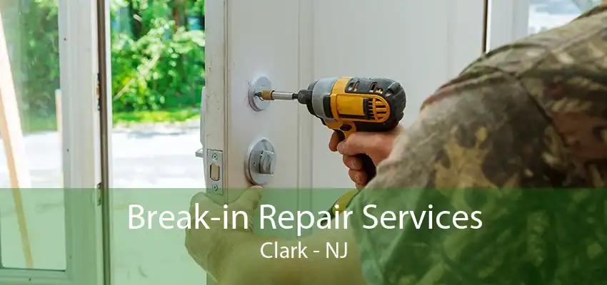 Break-in Repair Services Clark - NJ