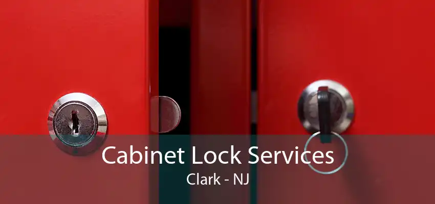 Cabinet Lock Services Clark - NJ