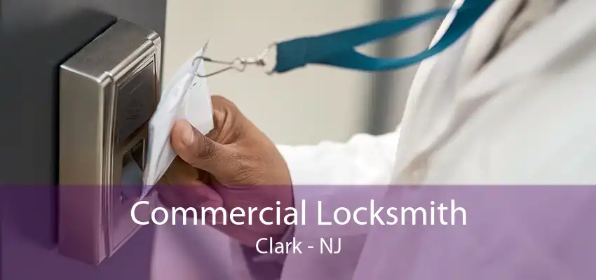 Commercial Locksmith Clark - NJ