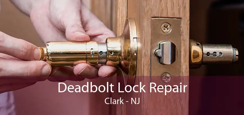 Deadbolt Lock Repair Clark - NJ