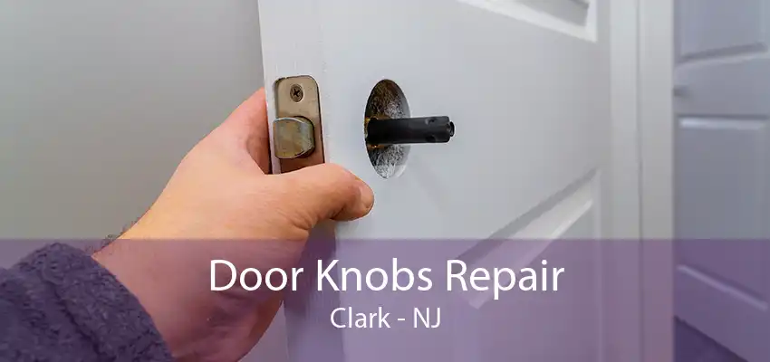 Door Knobs Repair Clark - NJ