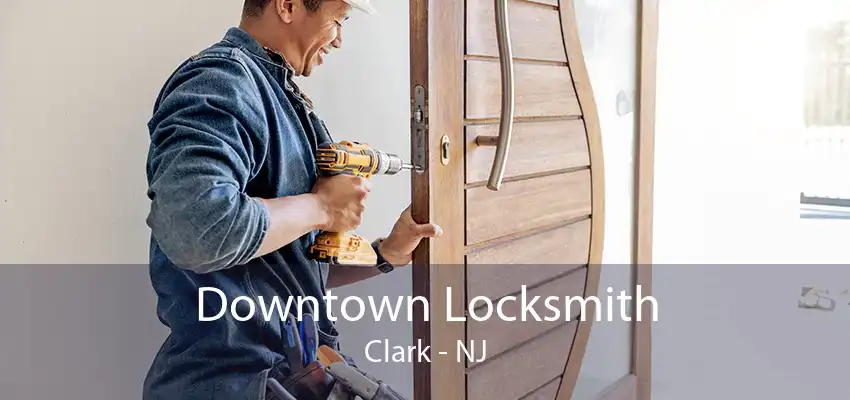 Downtown Locksmith Clark - NJ