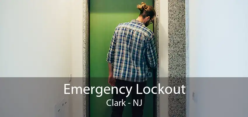 Emergency Lockout Clark - NJ