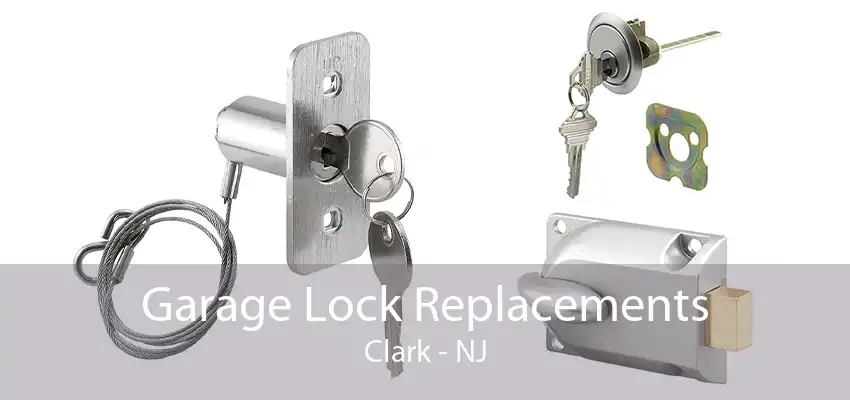 Garage Lock Replacements Clark - NJ