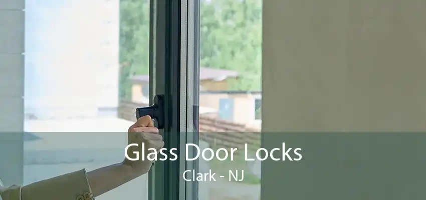 Glass Door Locks Clark - NJ