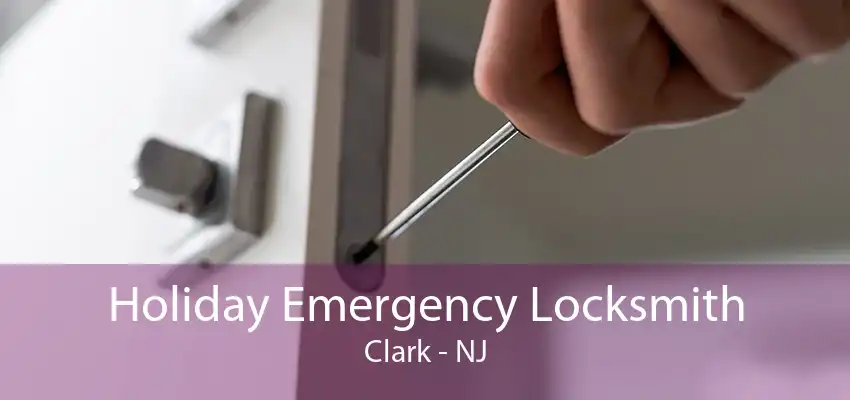 Holiday Emergency Locksmith Clark - NJ