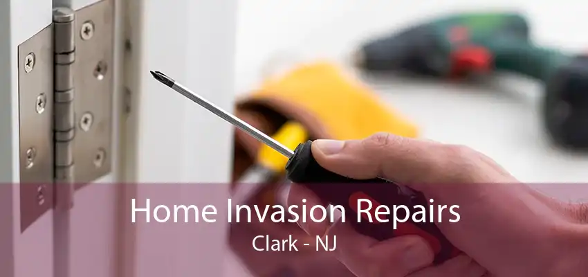 Home Invasion Repairs Clark - NJ