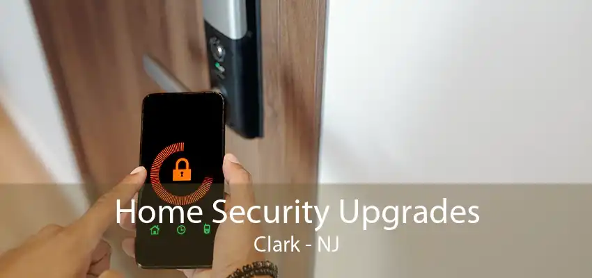 Home Security Upgrades Clark - NJ