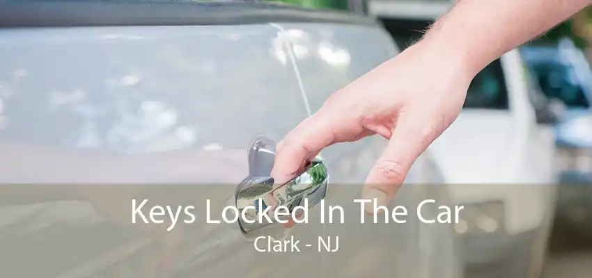 Keys Locked In The Car Clark - NJ