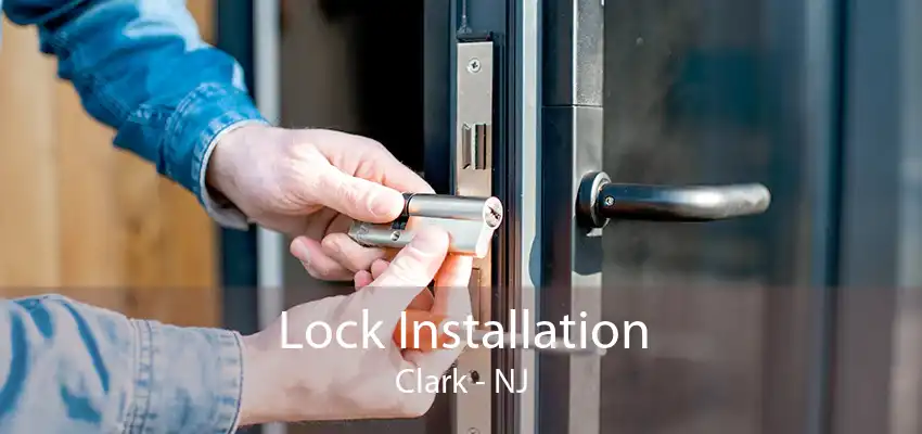 Lock Installation Clark - NJ