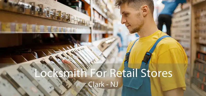 Locksmith For Retail Stores Clark - NJ