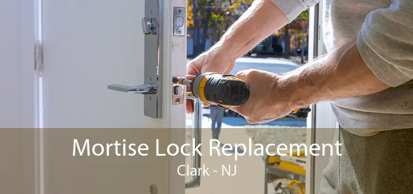 Mortise Lock Replacement Clark - NJ