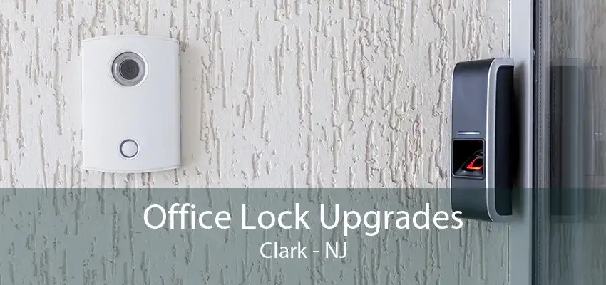 Office Lock Upgrades Clark - NJ