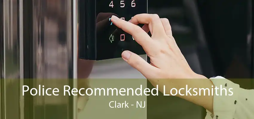 Police Recommended Locksmiths Clark - NJ