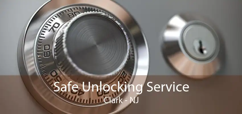 Safe Unlocking Service Clark - NJ