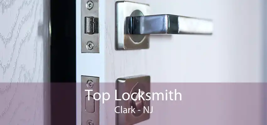 Top Locksmith Clark - NJ