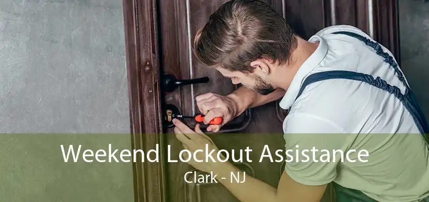 Weekend Lockout Assistance Clark - NJ